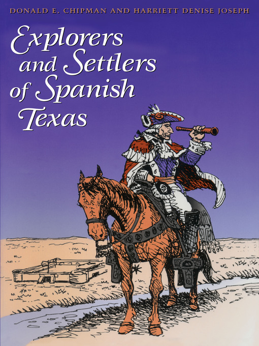 Title details for Explorers and Settlers of Spanish Texas by Donald E. Chipman - Wait list